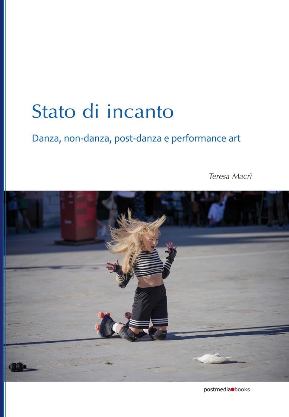 Stato di incanto. Danza, non-danza, post-danza e performance art