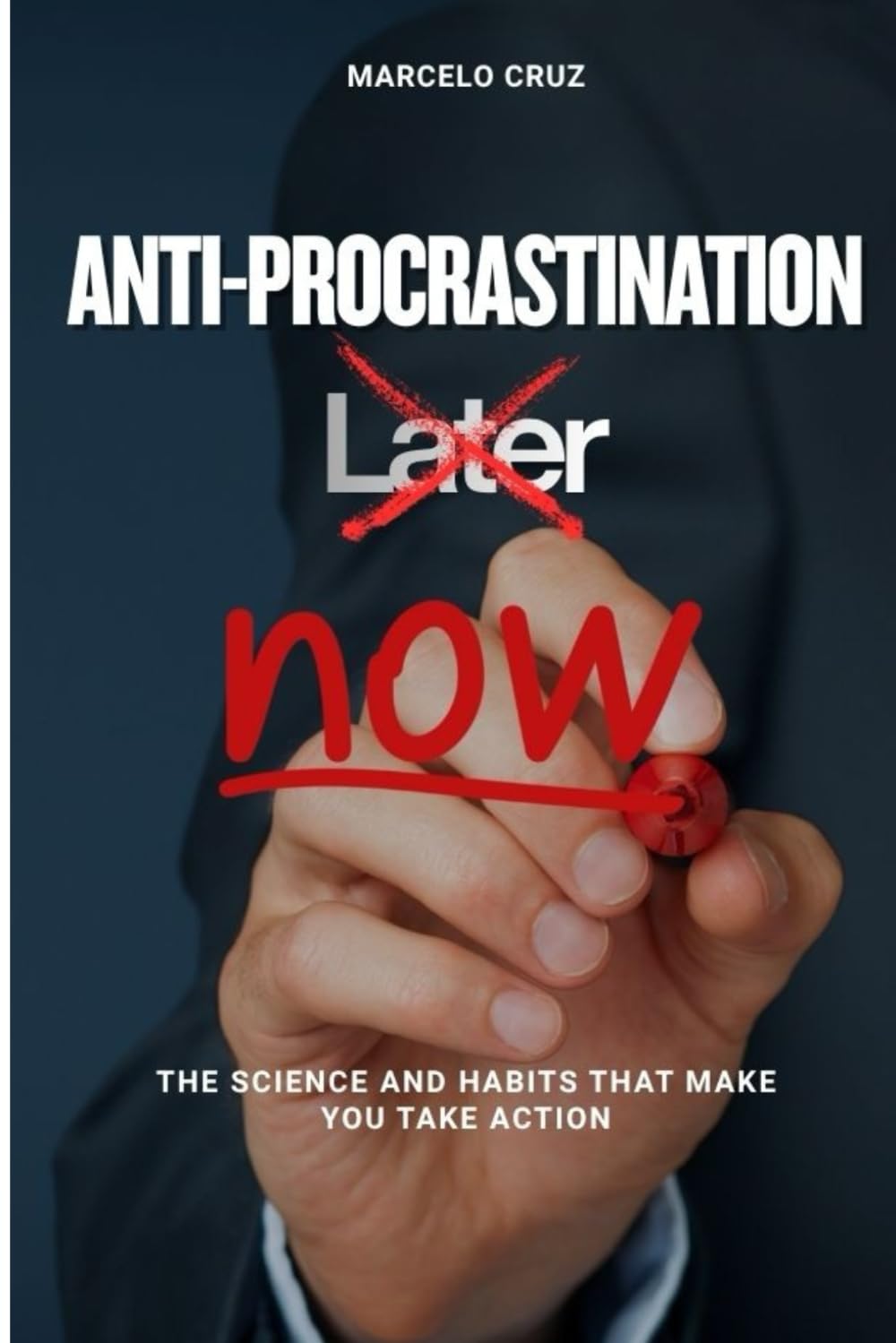 ANTI - PROCRASTINATION: The Science and Habits That Make You Act