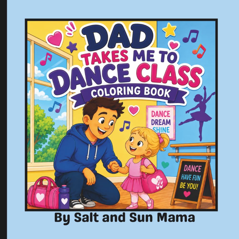 Dad Takes Me to Dance Class: 30 Bold and Easy Coloring Pages Celebrating Ballet, Dance Recitals, and Sweet Daddy-Daughter Memories