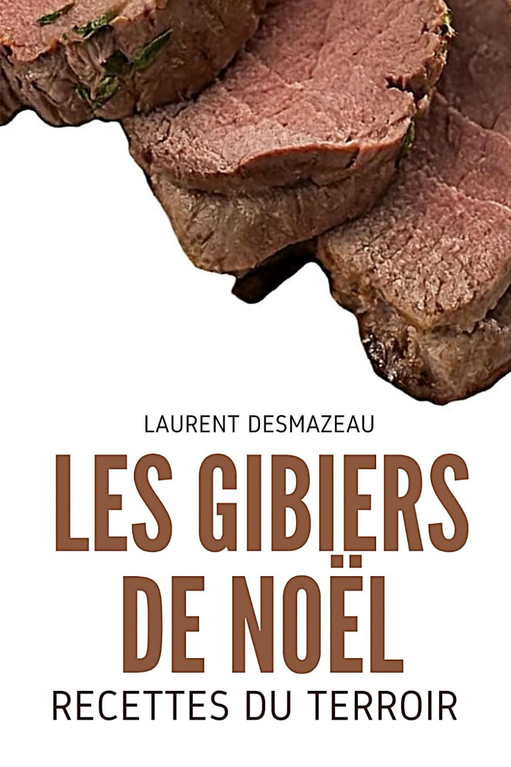 Les Gibiers de Noël: Recettes de fêtes, traditions culinaires et gastronomie française autour du gibier