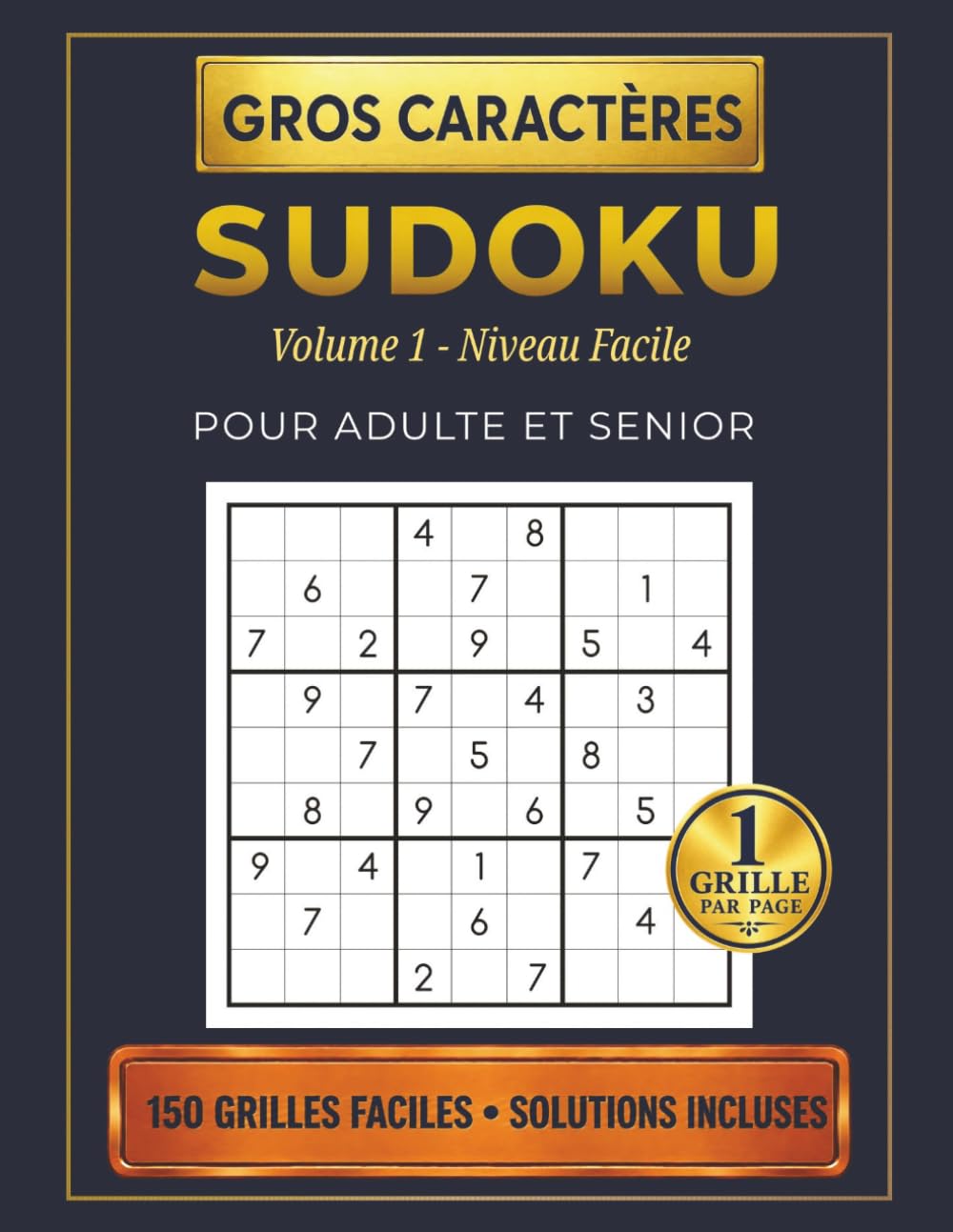 Livre de Sudoku Gros Caractères pour Adulte et Senior: 150 Grilles Faciles - Une Grille par Page - Volume 1 - Niveau Facile - Solutions Incluses - ... de Logique pour Adulte, Débutant et Senior