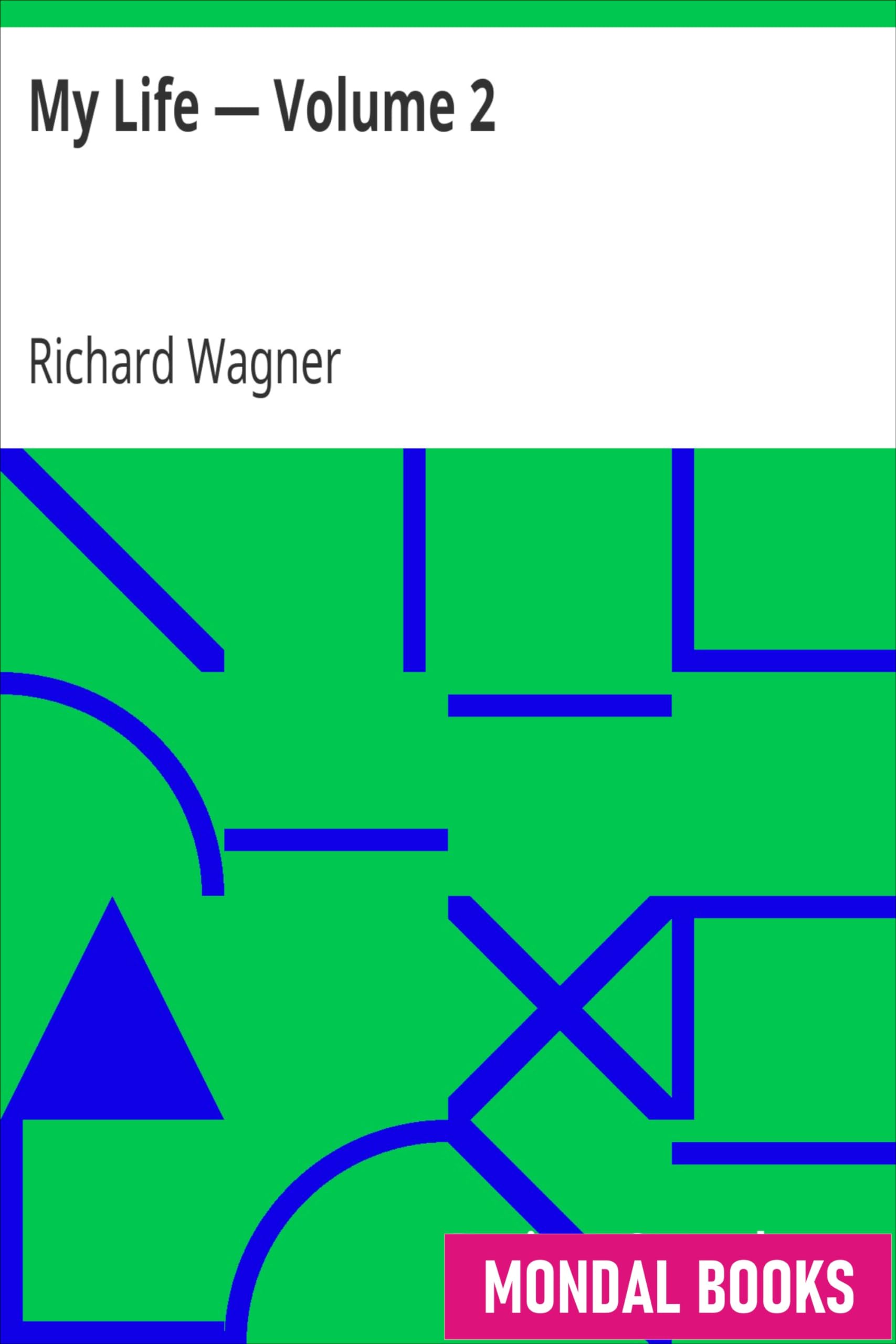 My Life â€” Volume 2 by Richard Wagner (MB5144) Reprint Edition by Mondal Books