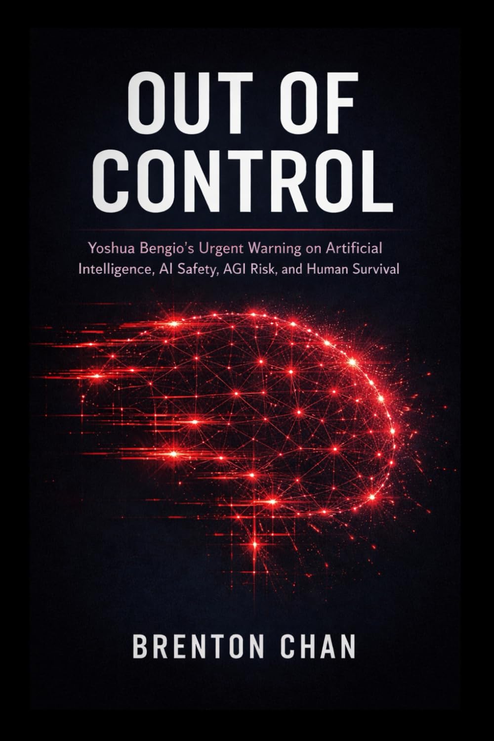 Out of Control: Yoshua Bengio’s Urgent Warning on Artificial Intelligence, AI Safety, AGI Risk, and Human Survival