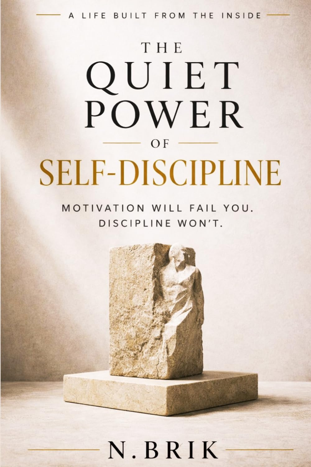 The Quiet Power of Self-Discipline: Motivation Will Fail You. Discipline Won’t