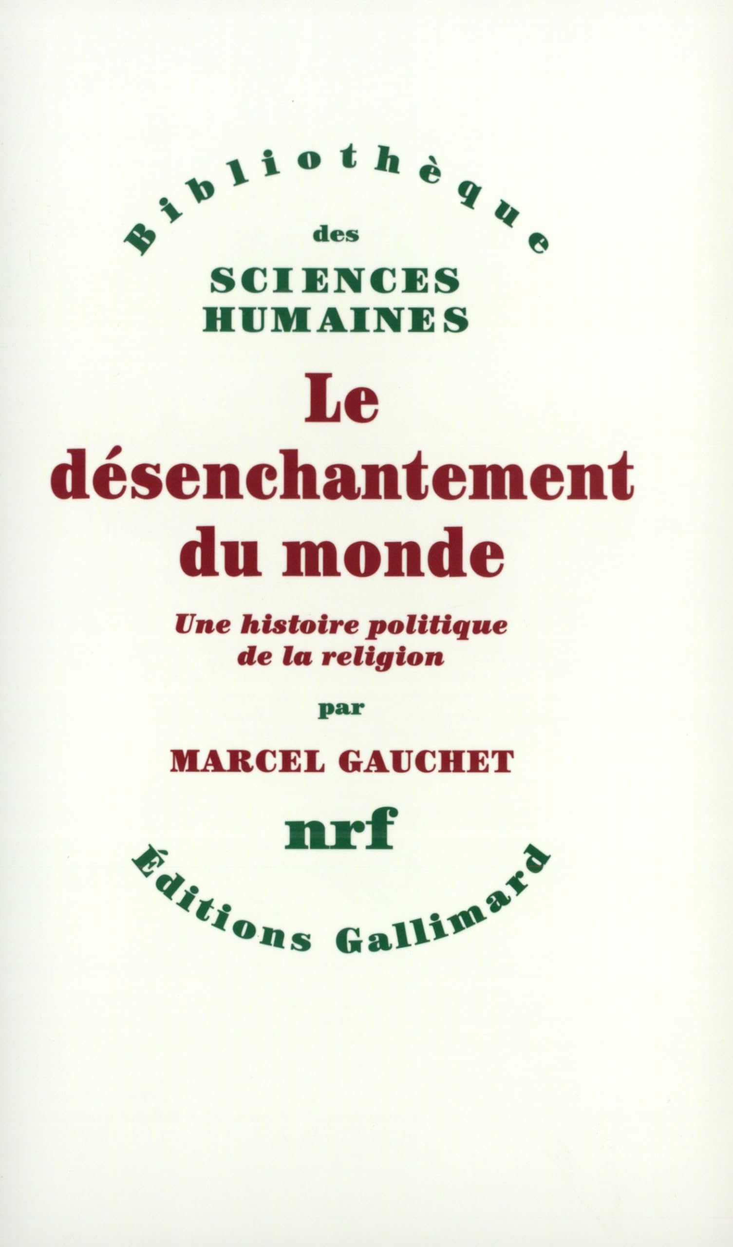 Le désenchantement du monde: Une histoire politique de la religion