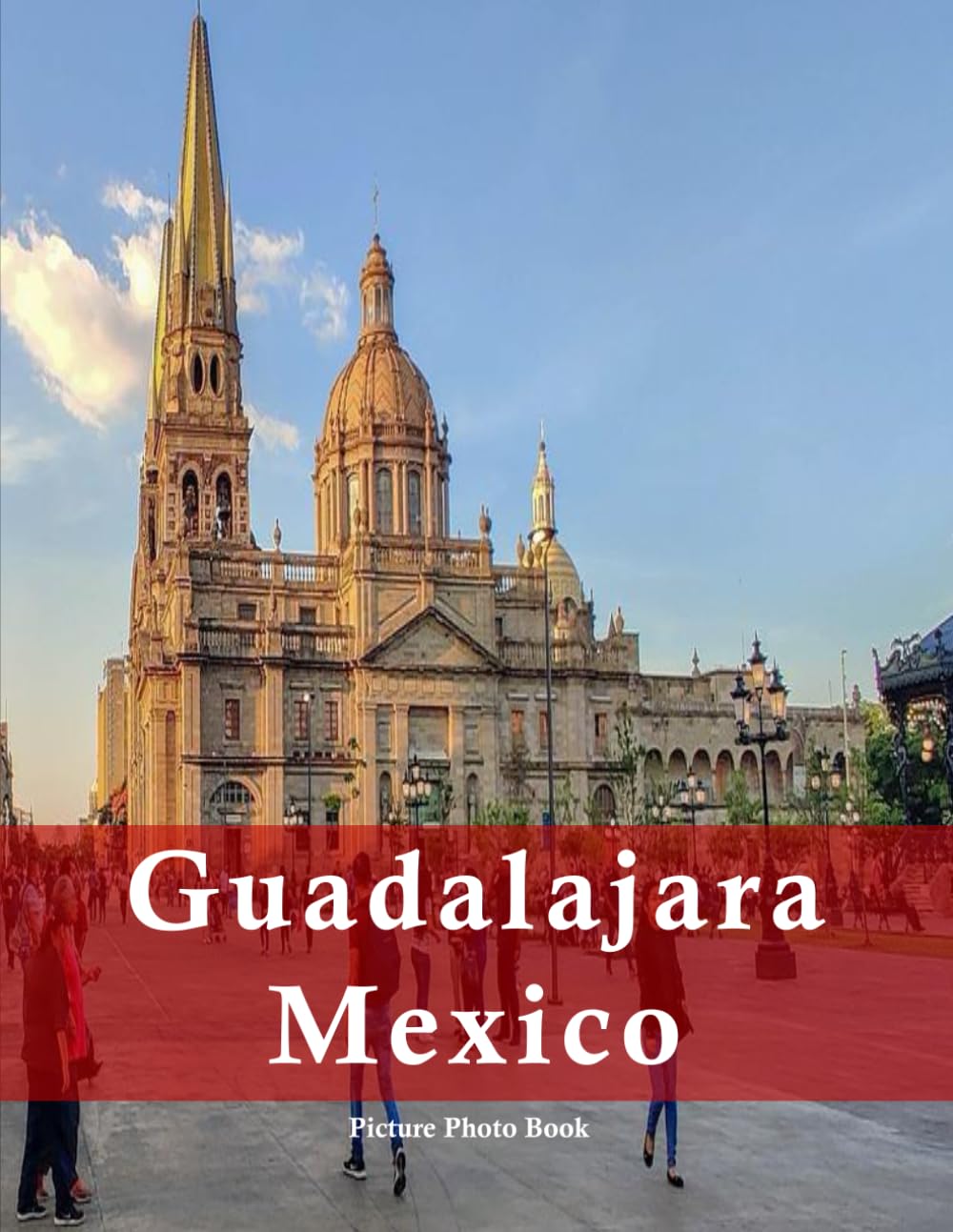 Guadalajara Mexico: A Beautifully Curated Coffee Table Book for Travel and Tourism Enthusiasts
