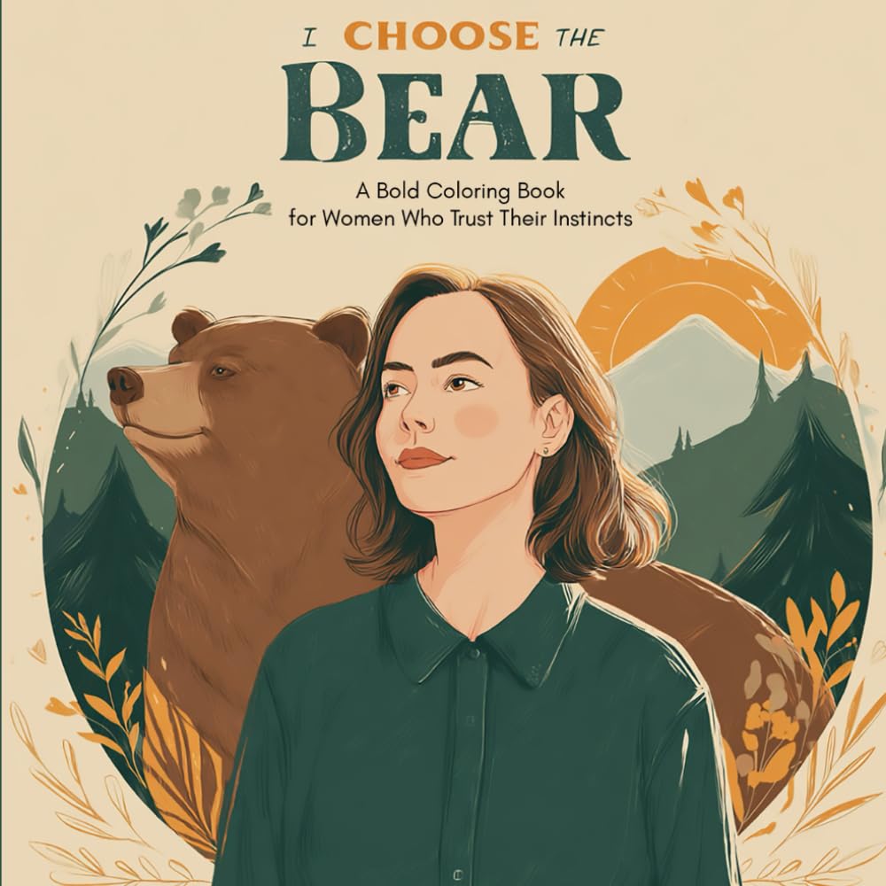 I Choose the Bear: A Bold Coloring Book for Women Who Trust Their Instincts