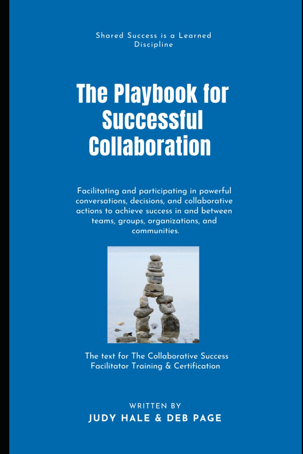 The Playbook for Successful Collaboration: Guiding and participating in powerful conversations, decisions, and collaborative actions to achieve ... groups, organizations, and communities.