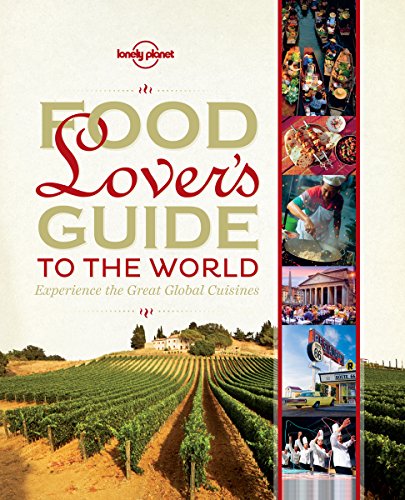 Lonely Planet Food Lover's Guide to the World: Experience the Great Global Cuisines