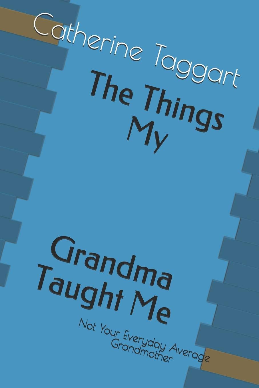 The Things My Grandma Taught Me: Not Your Everday Average Grandmother