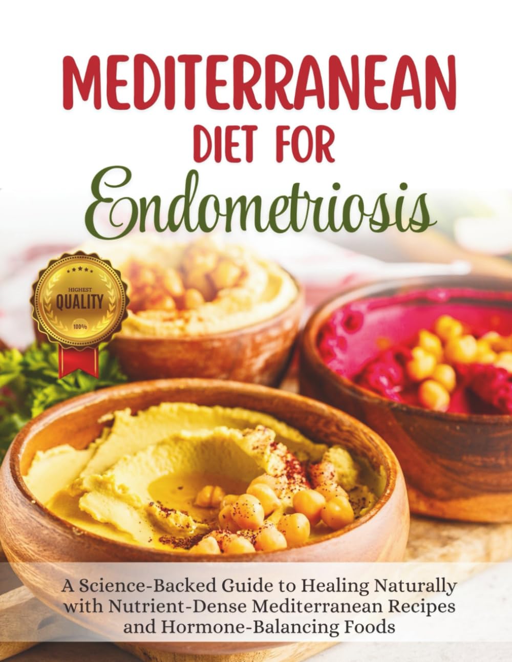 Mediterranean Diet For Endometriosis: A Science-Backed Guide to Healing Naturally with Nutrient-Dense Mediterranean Recipes and Hormone-Balancing Foods