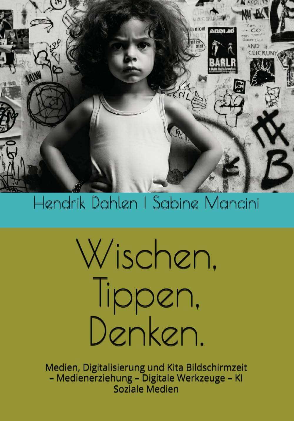 Wischen, Tippen, Denken.: Medien, Digitalisierung und Kita Bildschirmzeit – Medienerziehung – Digitale Werkzeuge – KI – Soziale Medien