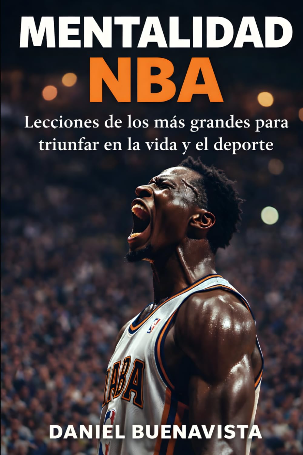 Mentalidad NBA: Lecciones de los más grandes para triunfar en la vida y el deporte