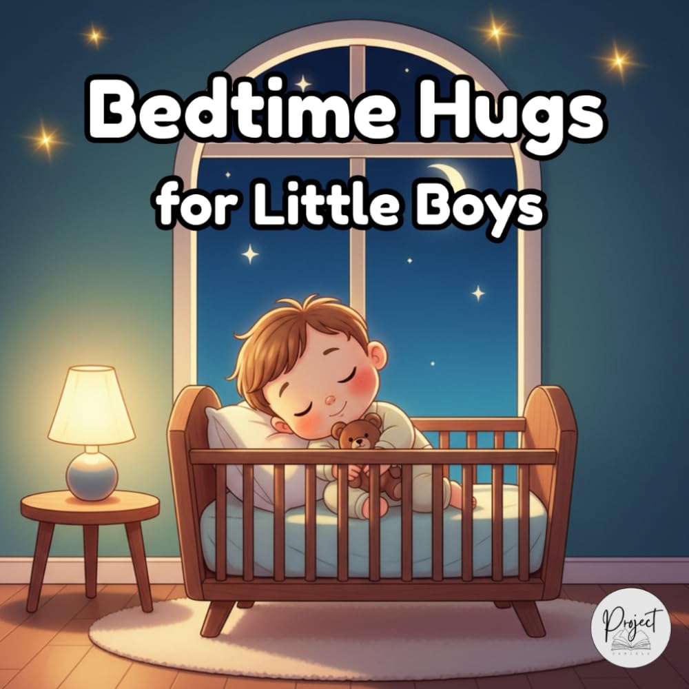 Bedtime Hugs for Little Boys: A Gentle Rhyming Bedtime Story to Help Toddlers Feel Safe, Calm, and Loved. Nighttime Routine.