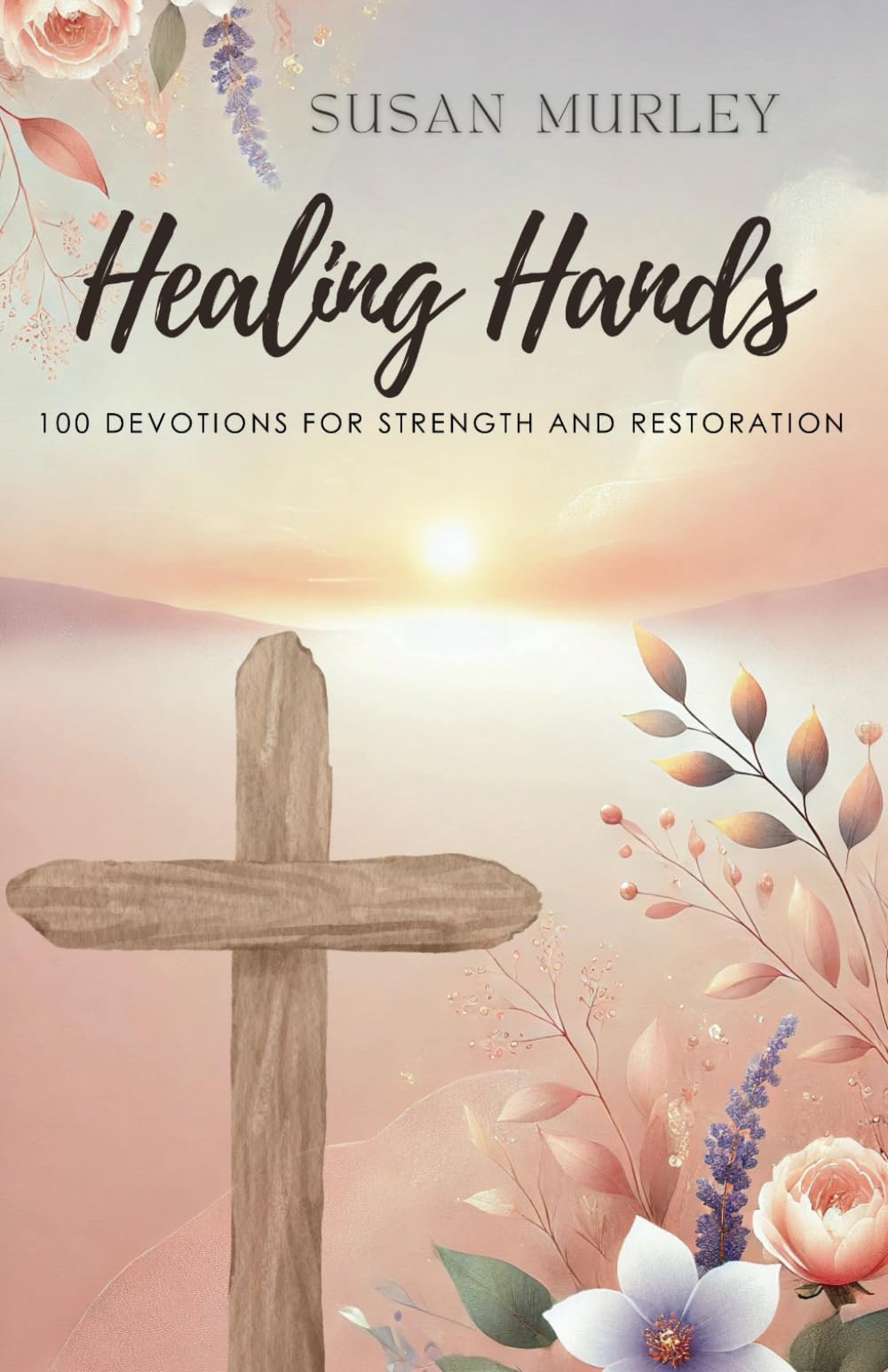Healing Hands: 100 Devotions for Strength and Restoration