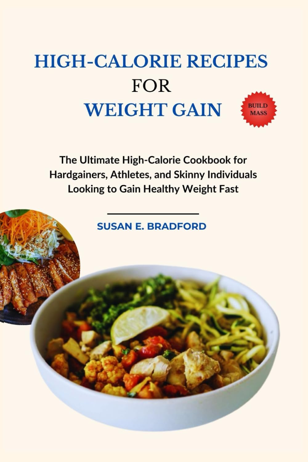 High-calorie Recipes for Weight Gain: The Ultimate High-Calorie Cookbook for Hardgainers, Athletes, and Skinny Individuals Looking to Gain Healthy Weight Fast (The Complete Diet & Nutrition Series)