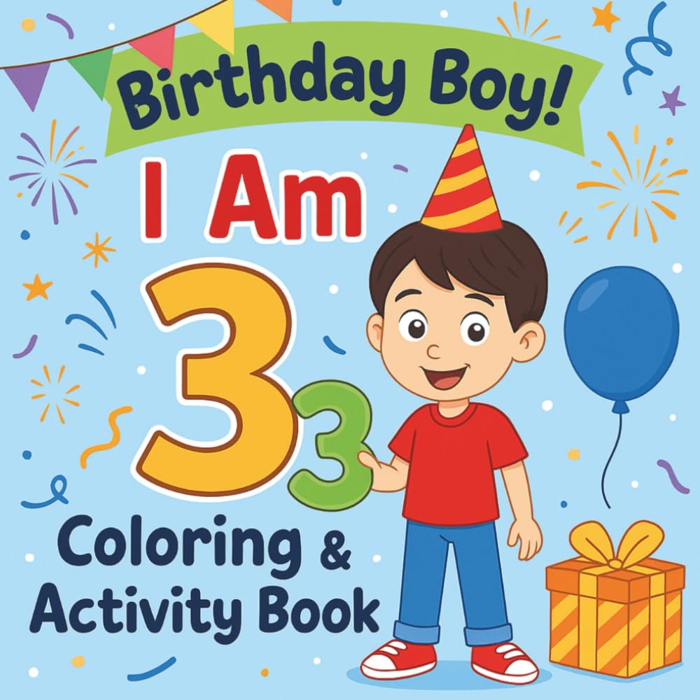 Happy Birthday, I Am 3!: A Boy's Coloring & Activity Book | Perfect Birthday or Christmas Gift for 3 Year Olds