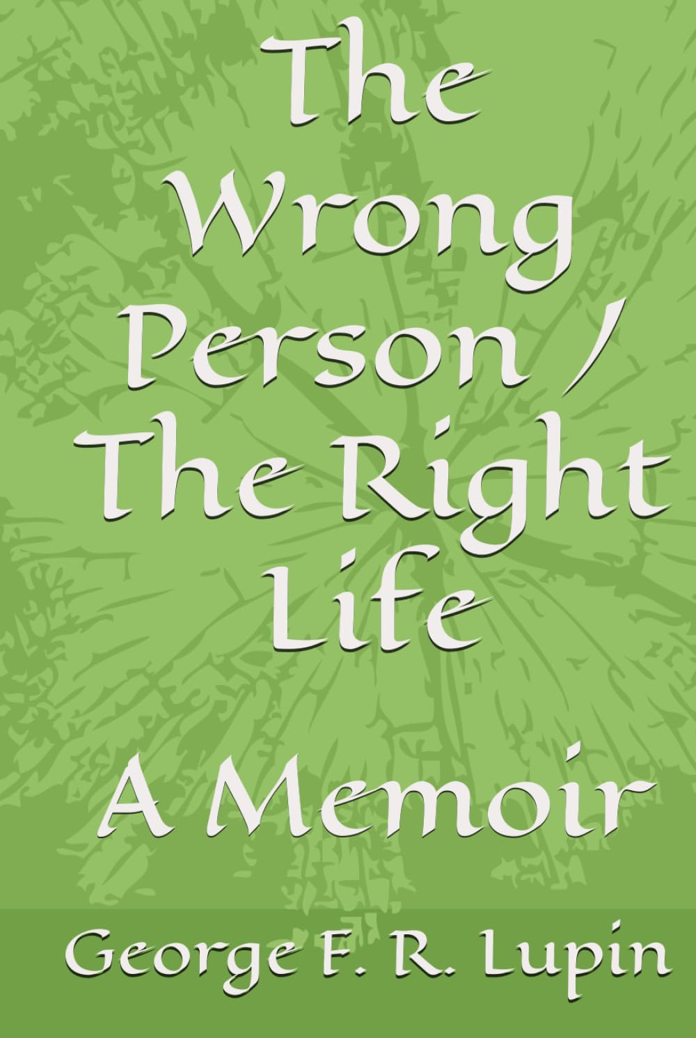 The Wrong Person / The Right Life: A Memoir
