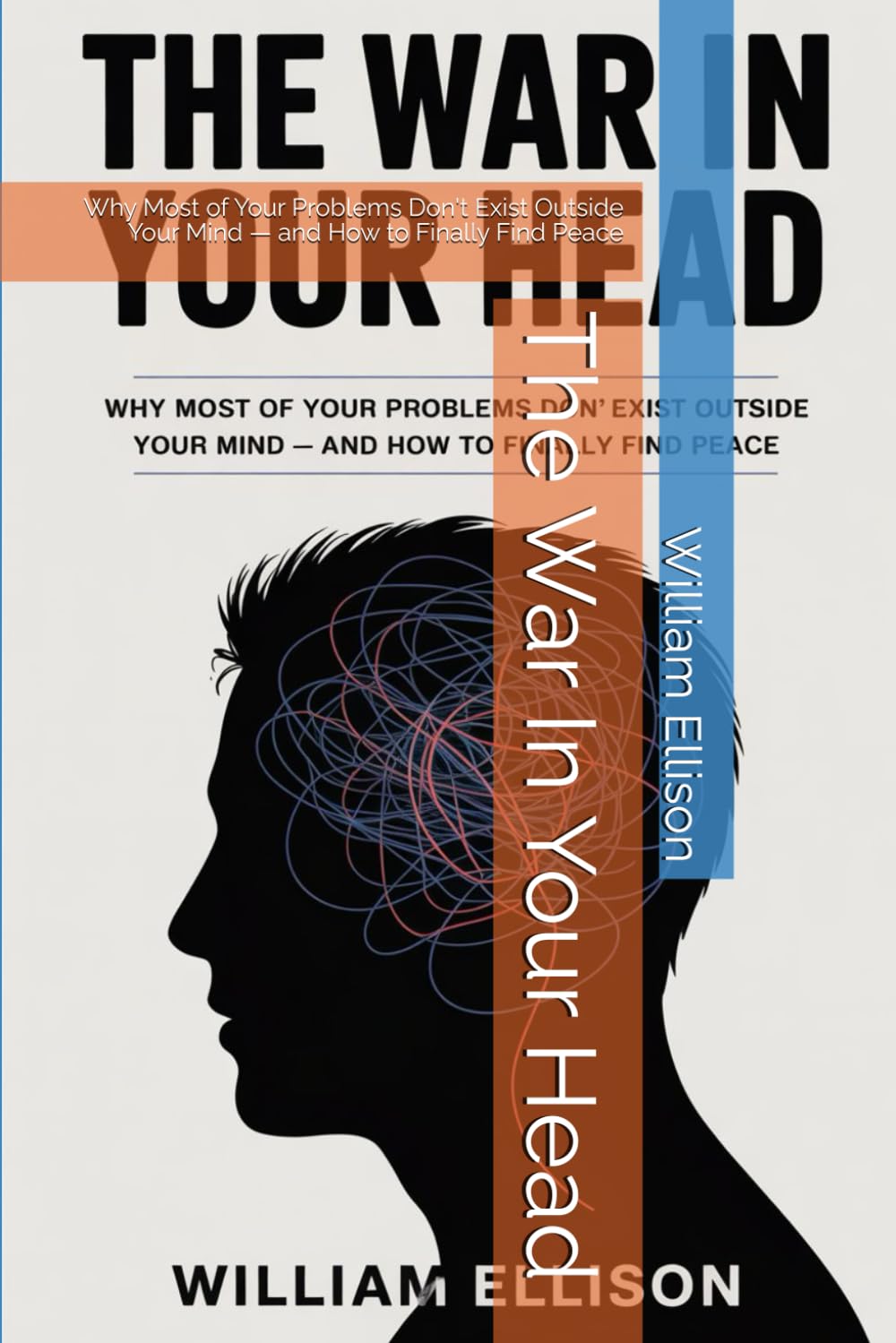 The War In Your Head: Why Most of Your Problems Don't Exist Outside Your Mind — and How to Finally Find Peace