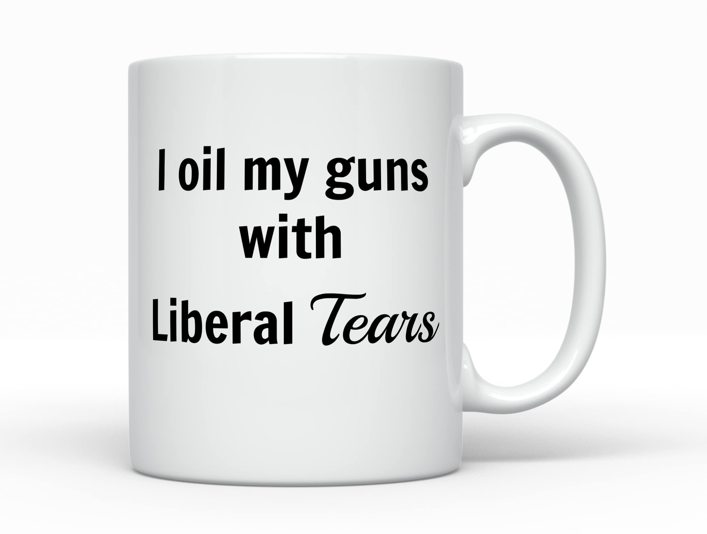 I oil my guns with Liberal Tears Coffee Mug - Pro 2nd Amendment Firearm Owner Lover Shooting Enthusiast Gift