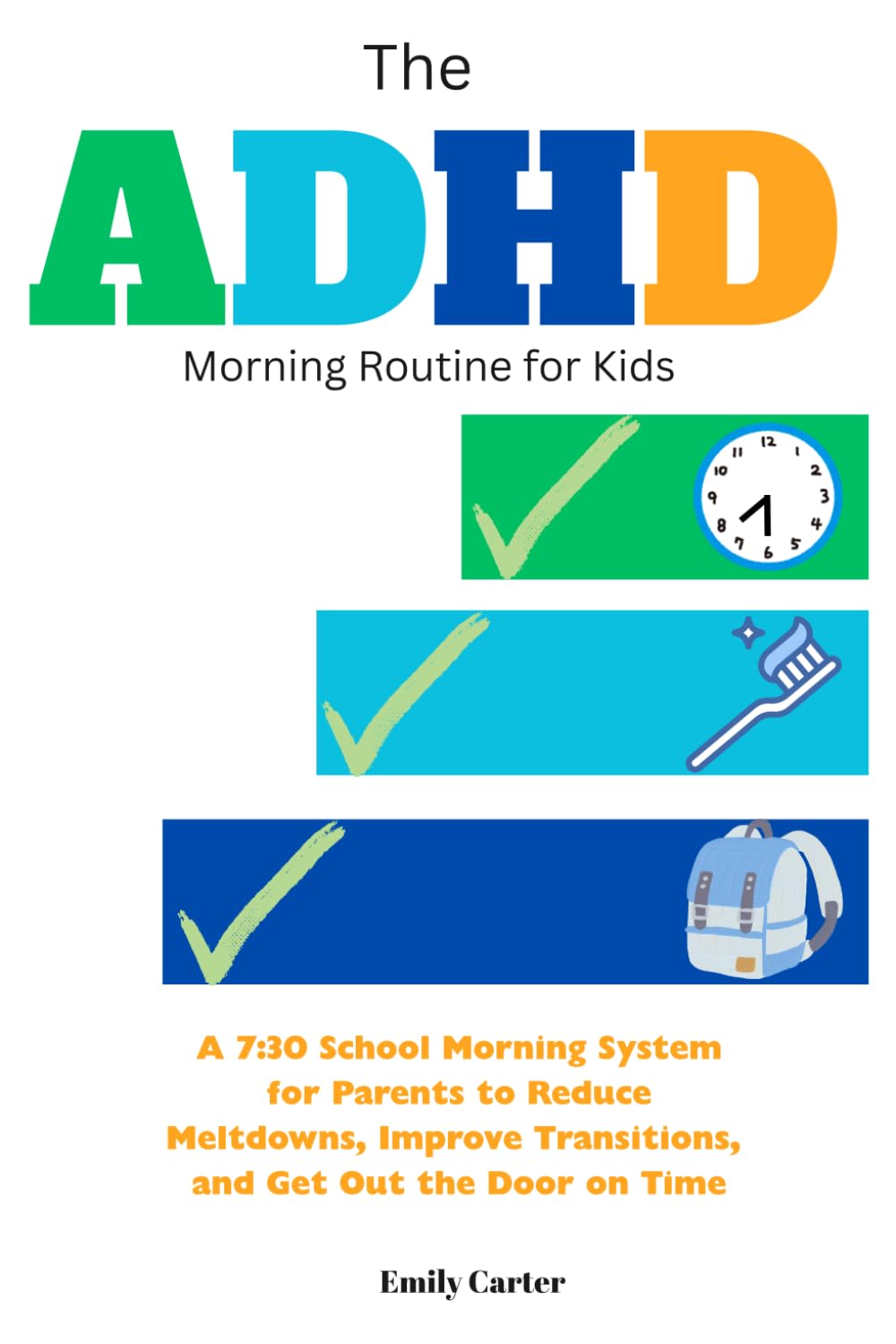The ADHD Morning Routine for Kids: A 7:30 School Morning System for Parents to Reduce Meltdowns, Improve Transitions, and Get Out the Door on Time (From Chaos to Calm: ADHD Parenting Series)