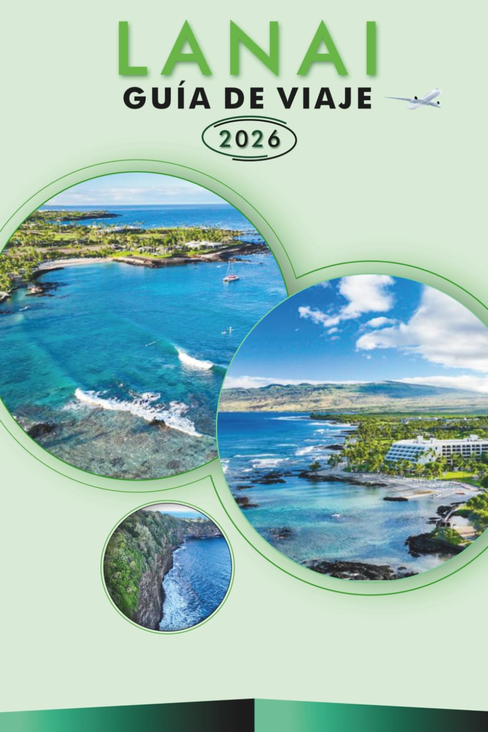 LANAI GUÍA DE VIAJE 2026: Descubre playas, atracciones, cultura vibrante, cocina tradicional, mapas, festivales, aventuras al aire libre y una ... itinerarios para la tranquila isla de Hawái