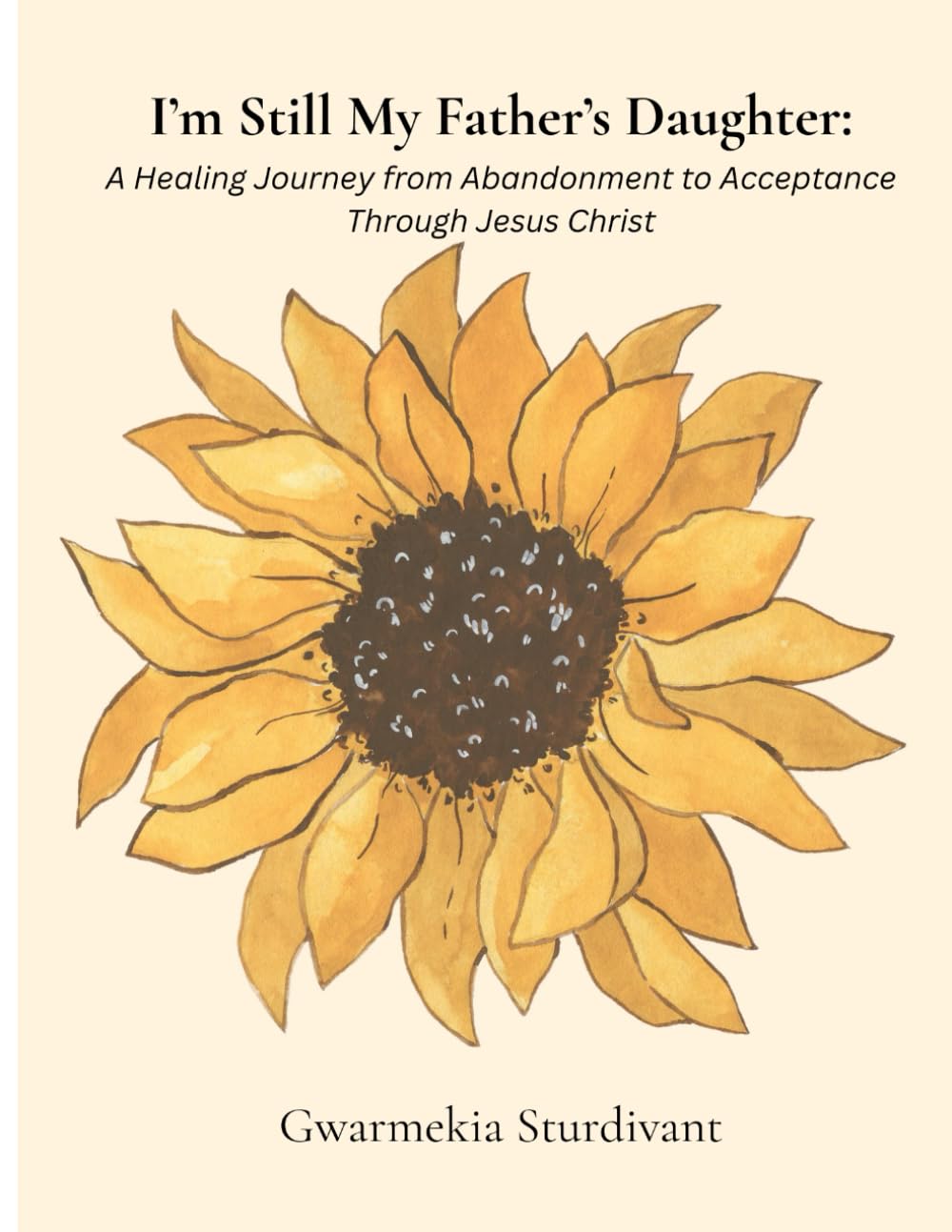 I'm Still My Father's Daughter: A Healing Journey from Abandonment to Acceptance Through Christ