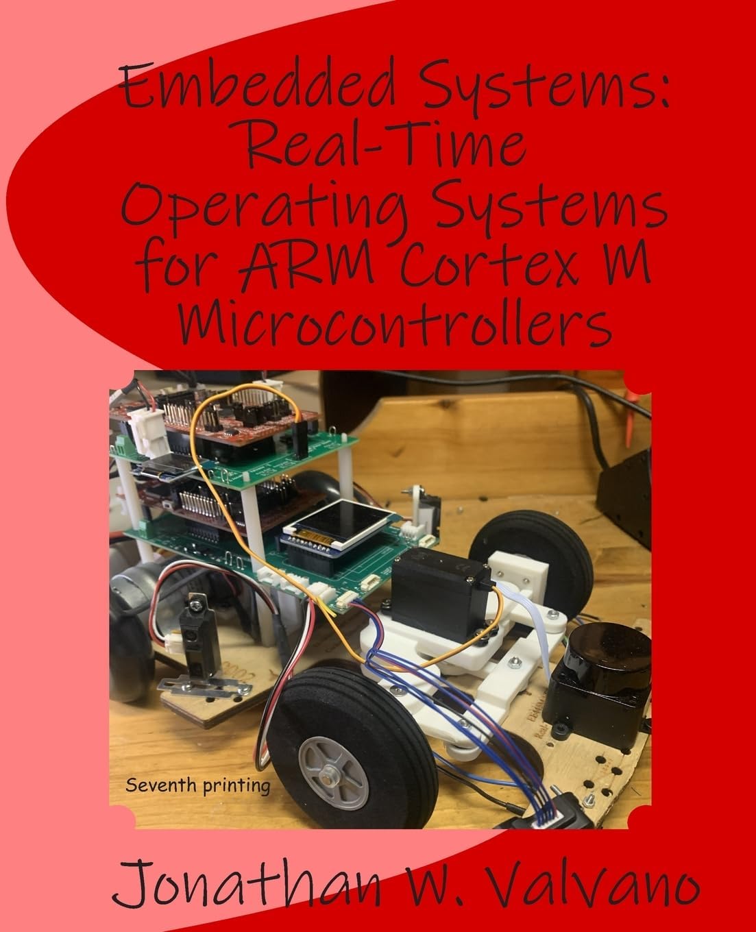 Embedded Systems: Real-Time Operating Systems for Arm Cortex M Microcontrollers (Volume 3)
