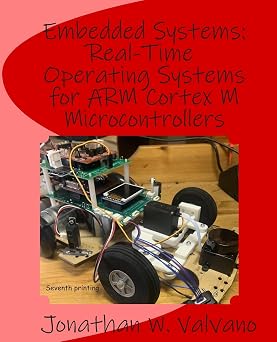 Embedded Systems Real-Time Operating Systems for Arm Cortex M Microcontrollers Volume 3