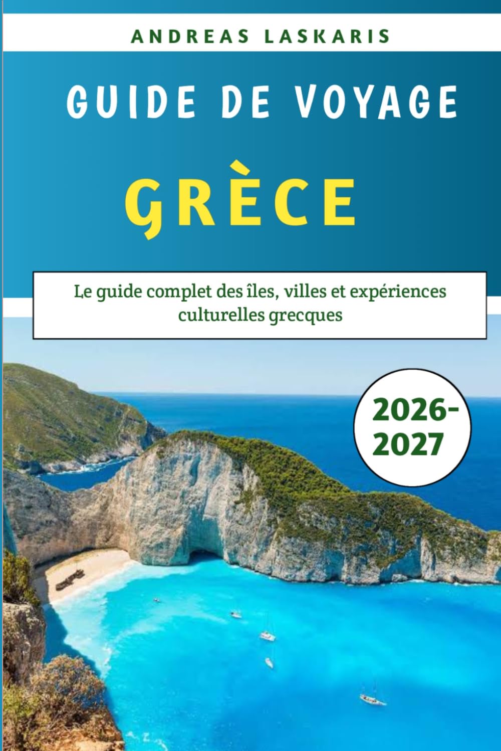 Guide De Voyage Grèce 2026-2027: Le guide complet des îles, villes et expériences culturelles grecques