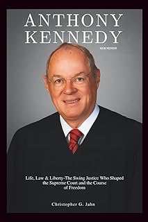 ANTHONY KENNEDY NEW MEMOIR: Life, Law & Liberty - The Swing Justice Who Shaped the Supreme Court and the Course of Freedom