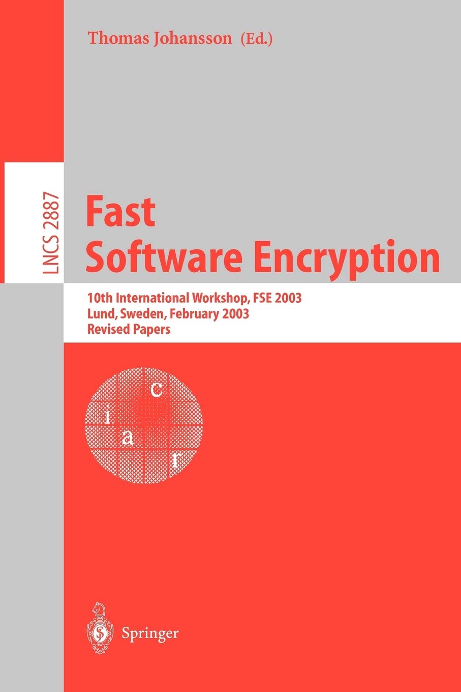 Fast Software Encryption: 10th International Workshop, FSE 2003, LUND, Sweden, February 24-26, 2003, Revised Papers (Lecture Notes in Computer Science, 2887)