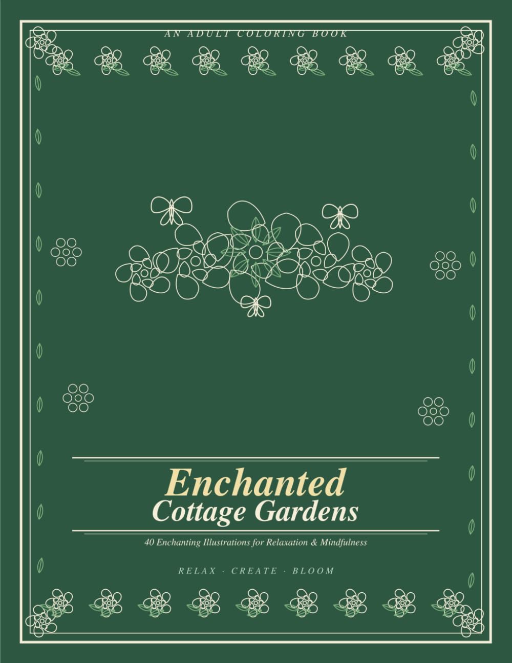 Enchanted Cottage Gardens: An Adult Coloring Book: 40 Enchanting Illustrations of Roses, Butterflies & Nature Scenes for Relaxation and Mindfulness