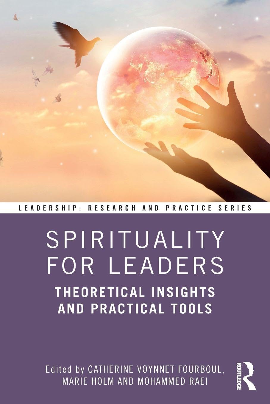 Spirituality for Leaders: Theoretical Insights and Practical Tools (Leadership: Research and Practice)