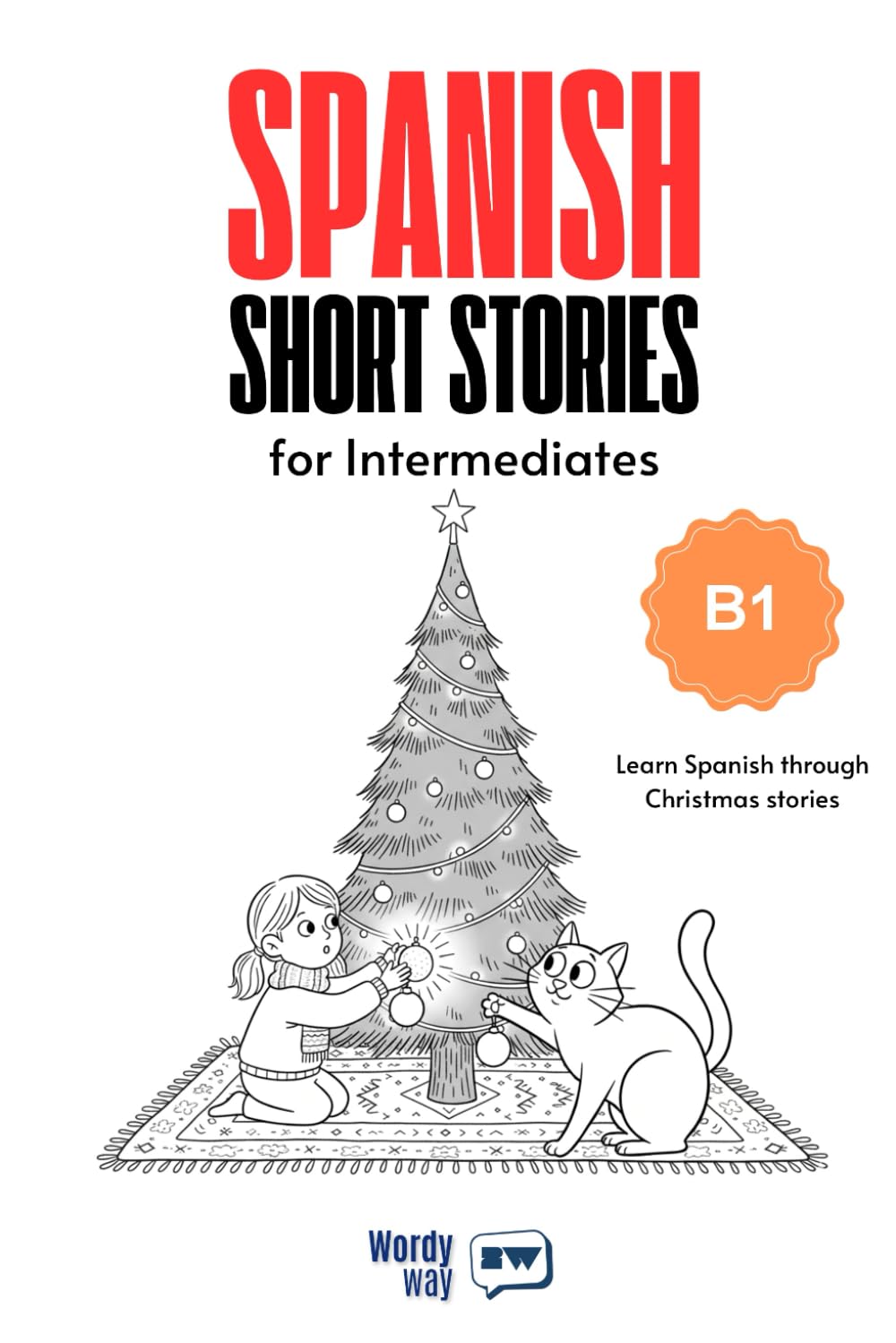 Spanish Short Stories for Intermediates - B1: Start Spanish with 10 Christmas Stories, English Translations, Simple Questions, and Festive Vocabulary.