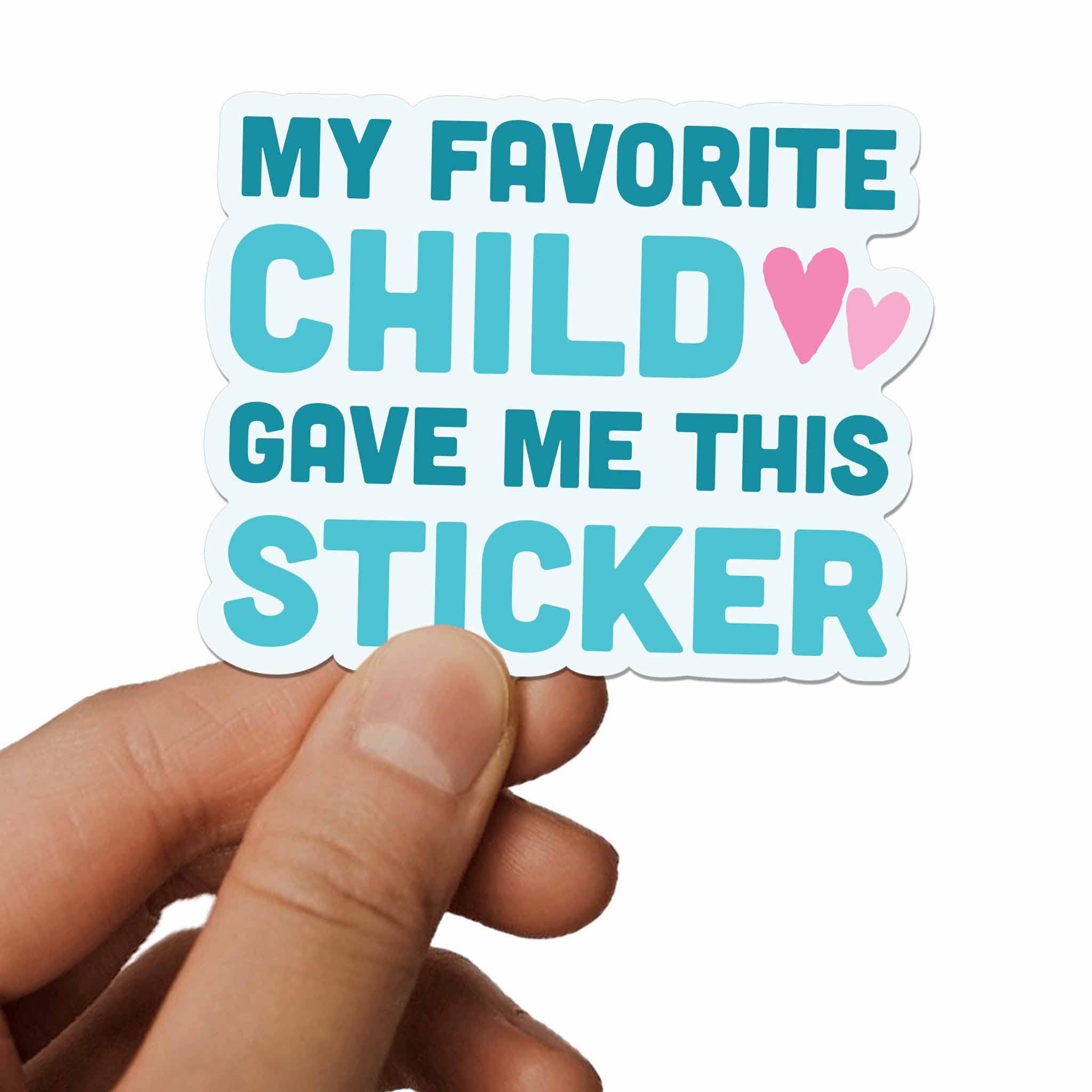 My Favorite Child Gave Me This Sticker - Funny Gift for Mom & Dad from Kids - Parenting Humor Mothers Day or Father's Day Present