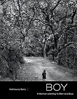 Boy: A Woman Listening to Men and Boys 0692592547 Book Cover
