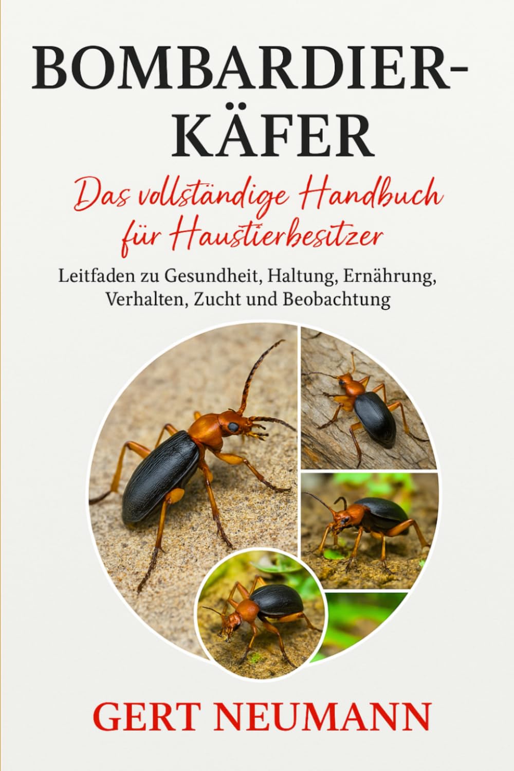 Bombardierkäfer: Das vollständige Handbuch für Haustierbesitzer Leitfaden zu Gesundheit, Haltung, Ernährung, Verhalten, Zucht und Beobachtung