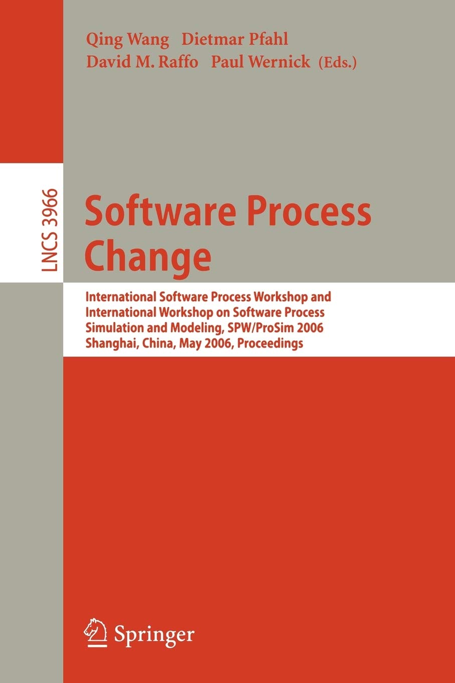 Software Process Change: International Software Process Workshop and International Workshop on Software Process Simulation and Modeling, SPW/ProSim 2006, Shanghai, China, May 20-21, 2006, Proceedings