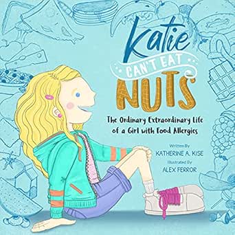 Katie Can't Eat Nuts: The Ordinary Extraordinary Life of a Girl with Food Allergies