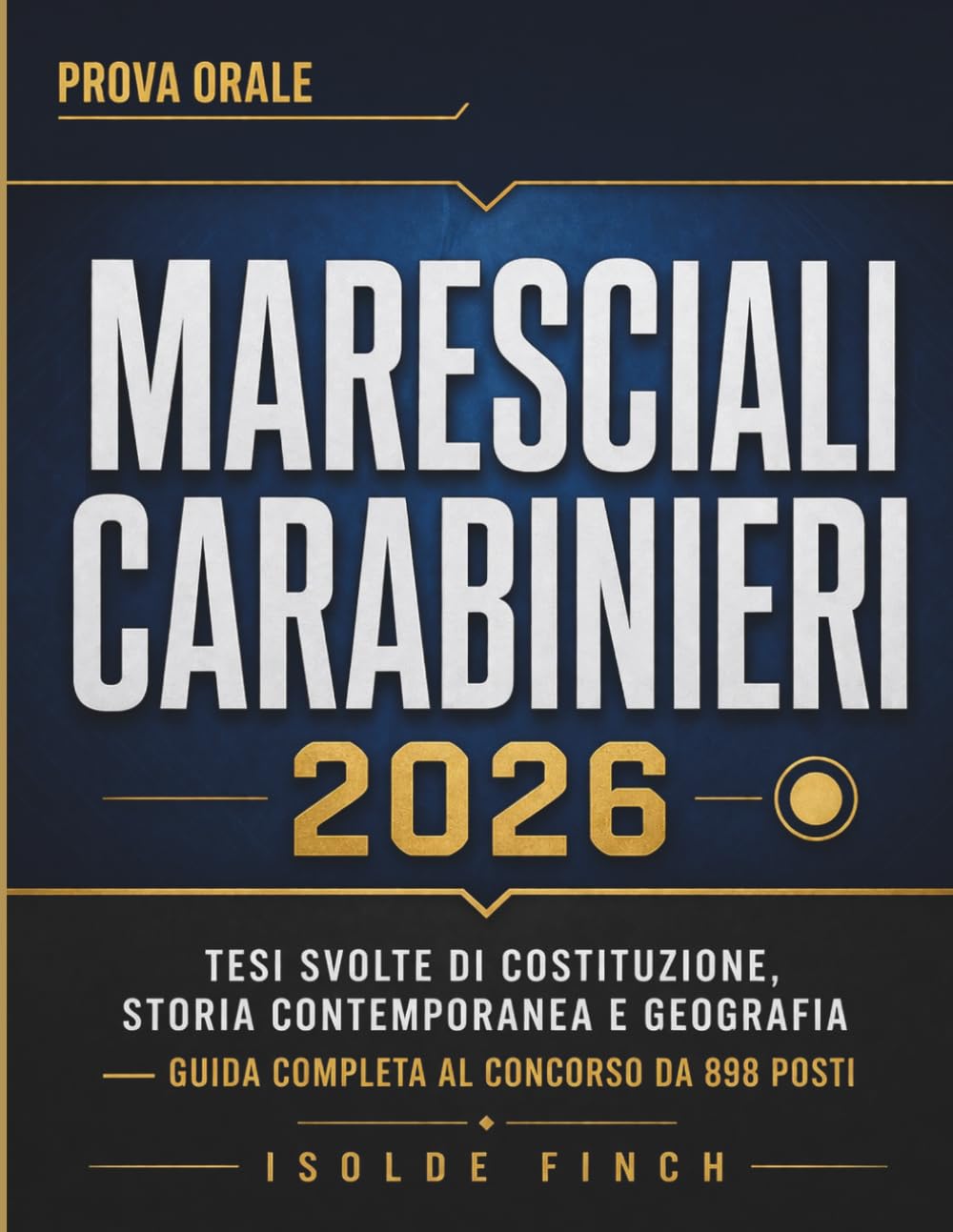 Prova Orale Marescialli Carabinieri 2026: Tesi Svolte di Costituzione, Storia Contemporanea e Geografia — Guida Completa al Concorso da 898 Posti (Accademia del Successo — Diritto & Concorsi 2026)