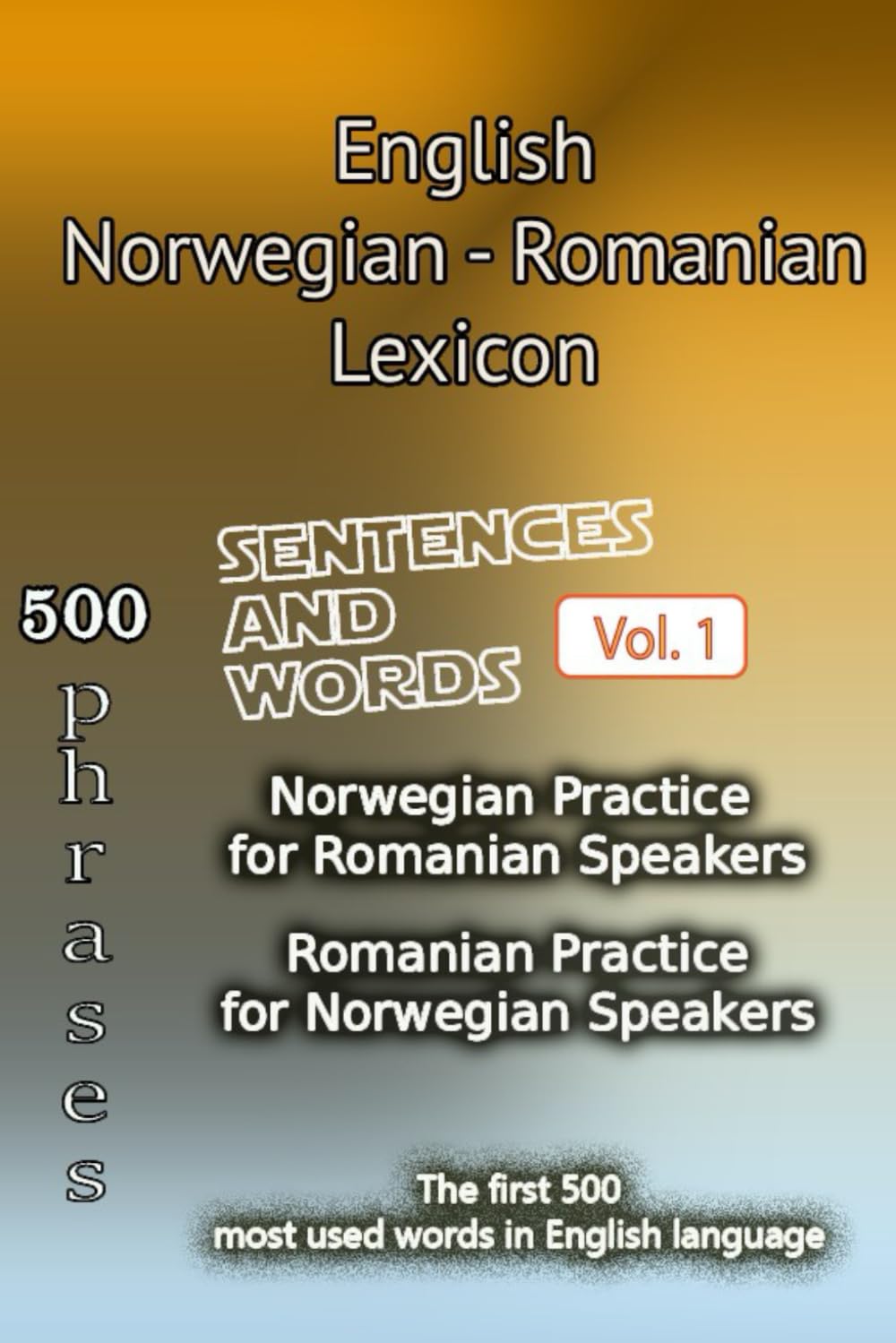 English Norwegian Romanian Lexicon - Volume 1: Most common words and everyday usage phrases. (English, Norwegian and Romanian Tri-Lingual Lexicon.)