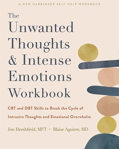 The Unwanted Thoughts and Intense Emotions Workbook: CBT and DBT Skills to Break the Cycle of Intrusive Thoughts and Emotional Overwhelm