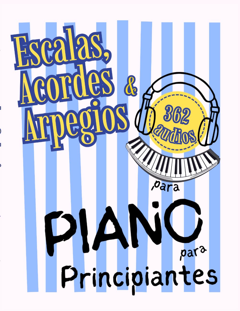 Escalas, Acordes y Arpegios para Piano para Principiantes: Formato de Notas Grandes con Letras y Digitaciones
