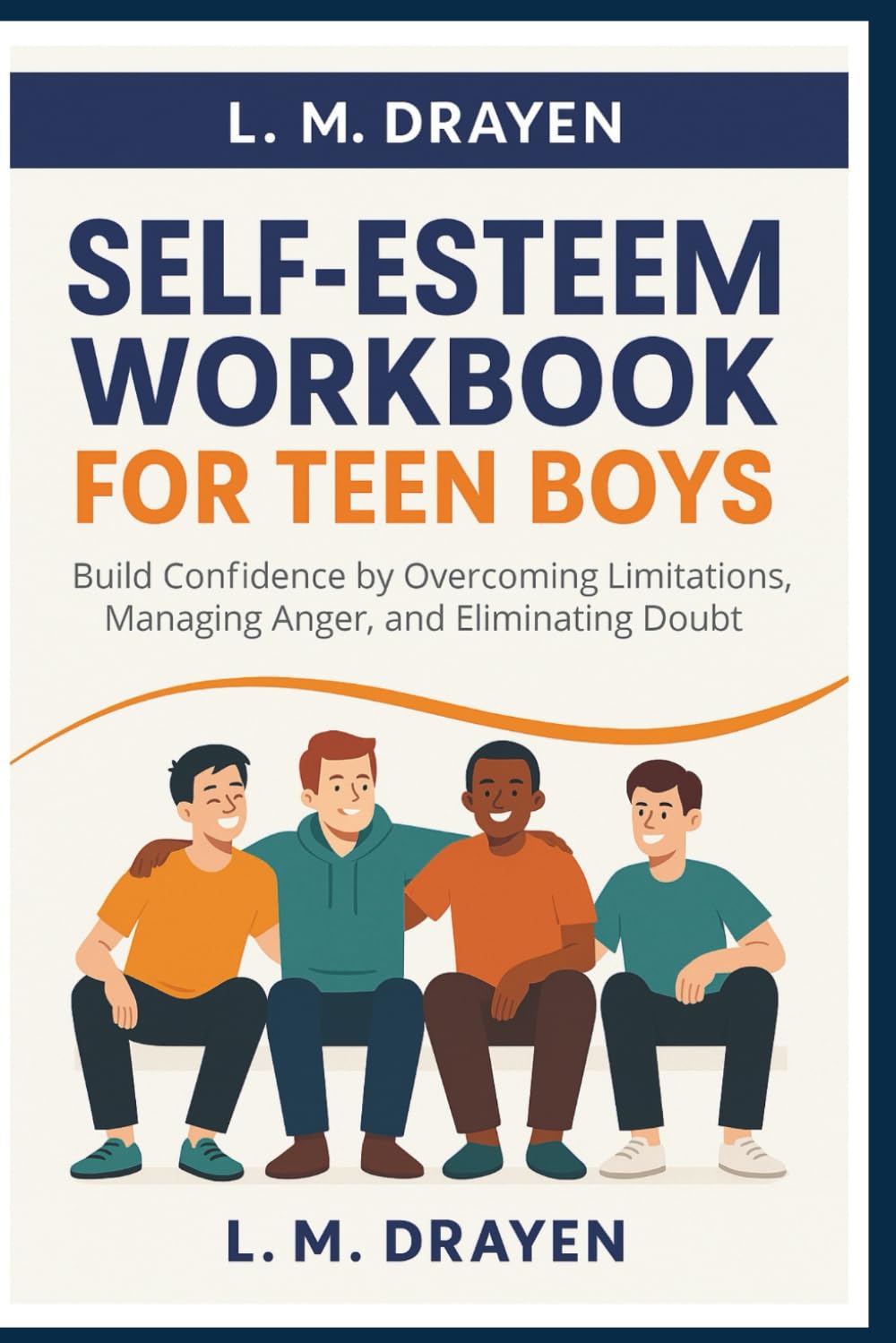 Self Esteem Workbook for Teen Boys: Build Confidence by Overcoming Limitations, Managing Anger and Eliminating Doubt