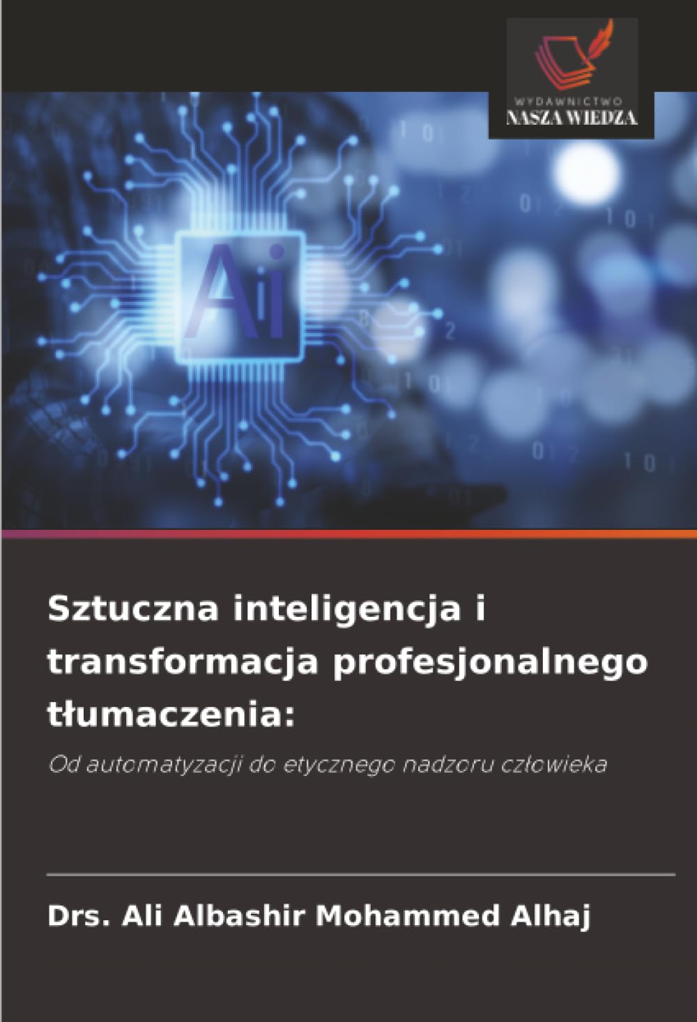 Sztuczna inteligencja i transformacja profesjonalnego t¿umaczenia:: Od automatyzacji do etycznego nadzoru cz¿owieka