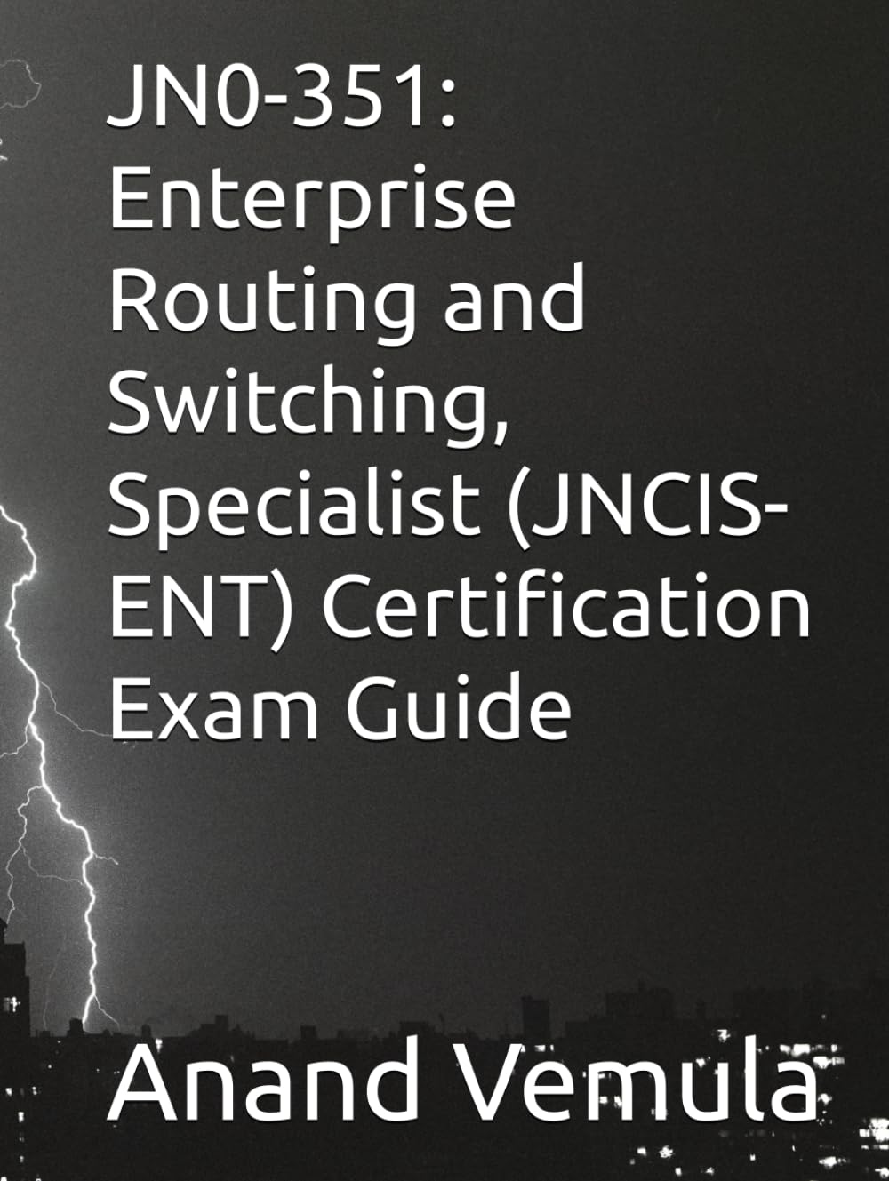 JN0-351: Enterprise Routing and Switching, Specialist (JNCIS-ENT) Certification Exam Guide