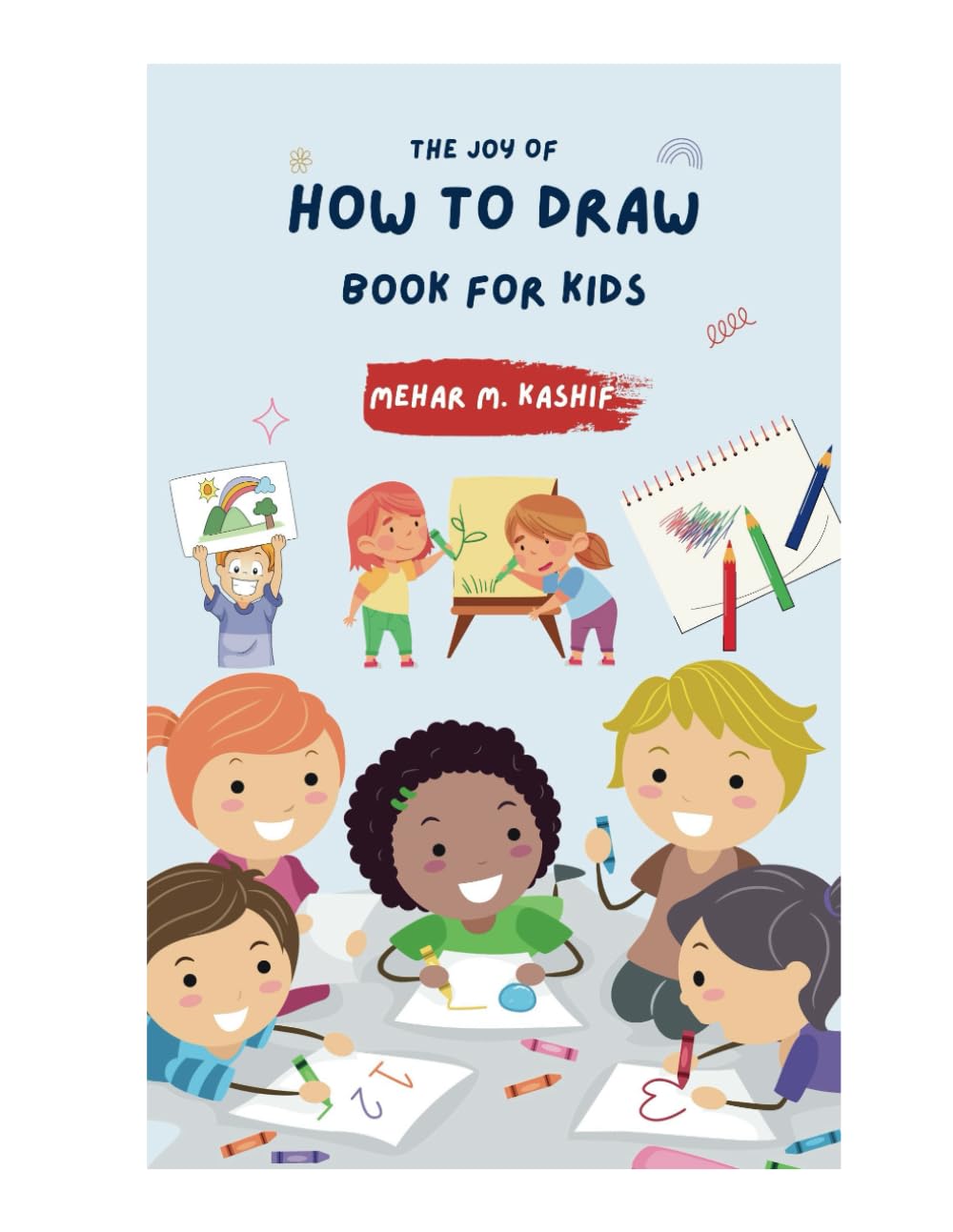 The Joy Of How to Draw Book for Kids: A Ultimate Step-by-Step Guide to Drawing Fun, Funky and Silly Things