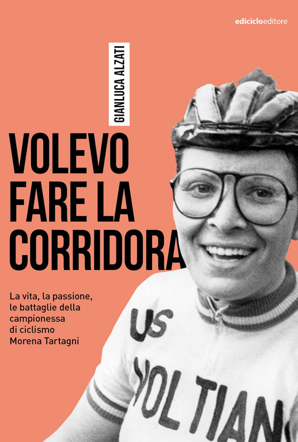 Volevo Fare La Corridora. La Vita, La Passione, Le Battaglie Della Campionessa Di Ciclismo Morena Tartagni - 4