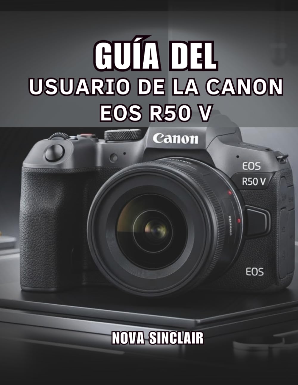 GUÍA DEL USUARIO DE LA CANON EOS R50 V: Consejos sencillos para obtener fotos impresionantes y tomas creativas